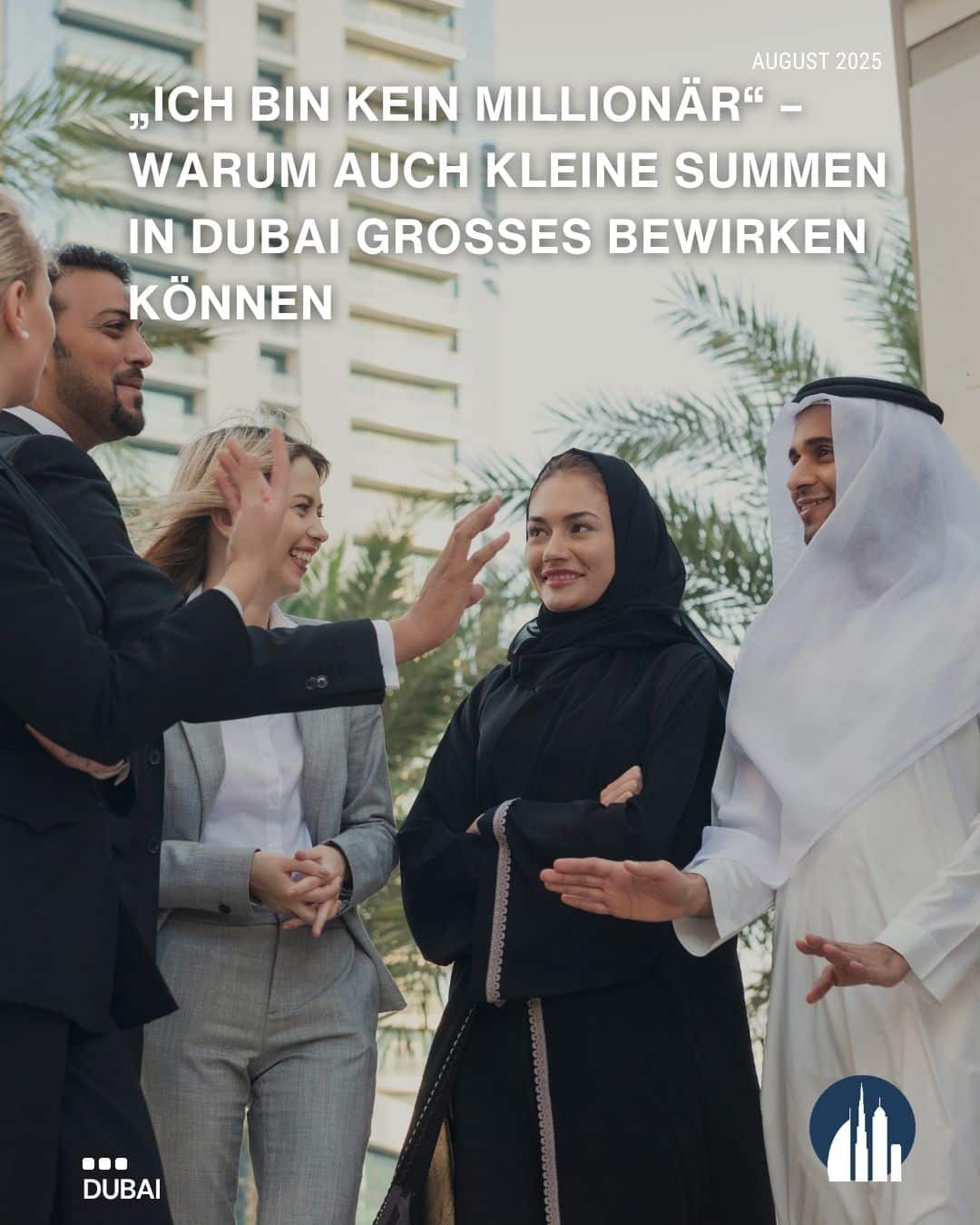 5 Personen diskutieren vor einem Wolkenkratzer in DUbai, symbolische Darstellung für: Warum auch kleinere Summen in Dubai Großes bewirken können